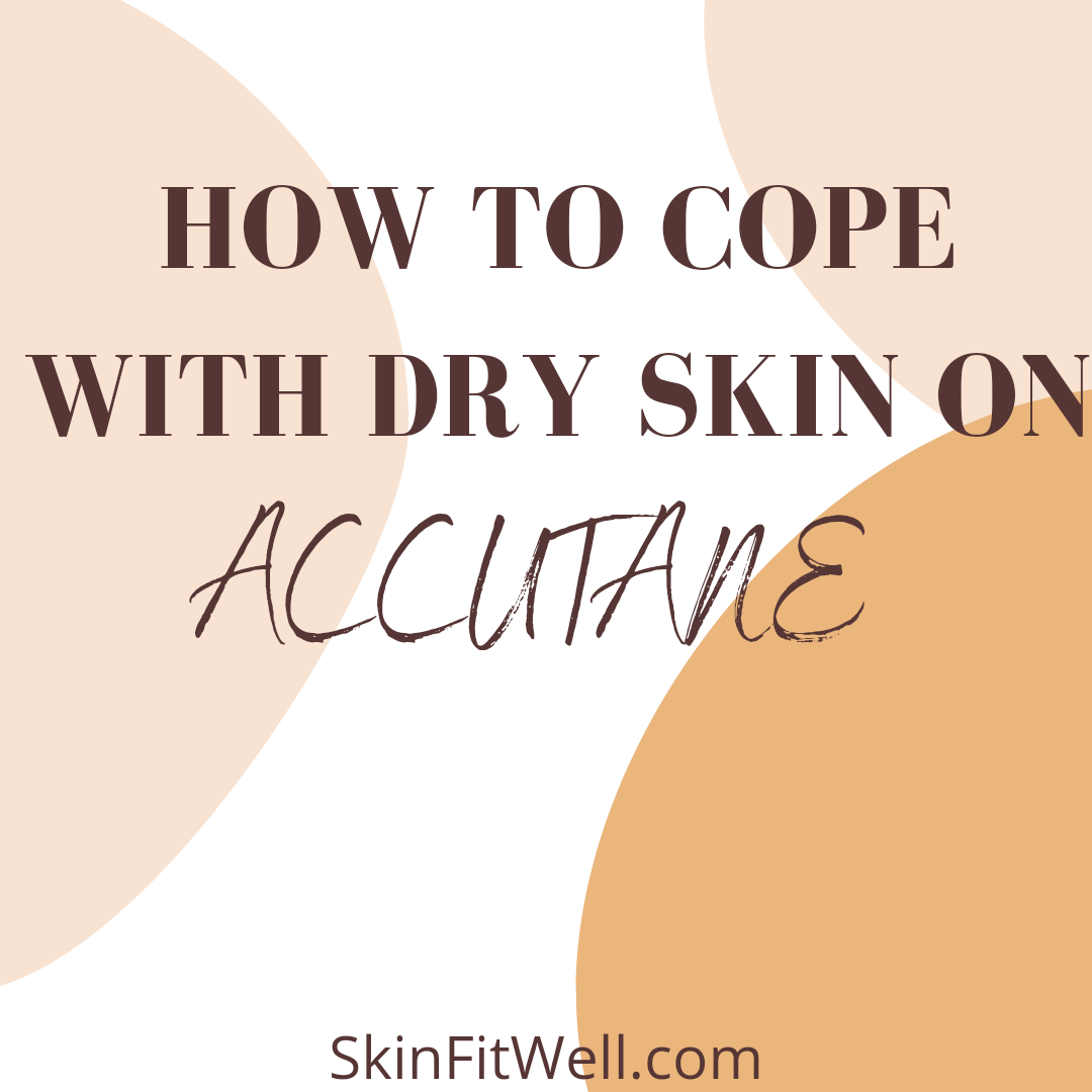 How To Cope With Dry Skin On Accutane Skin Fit Well