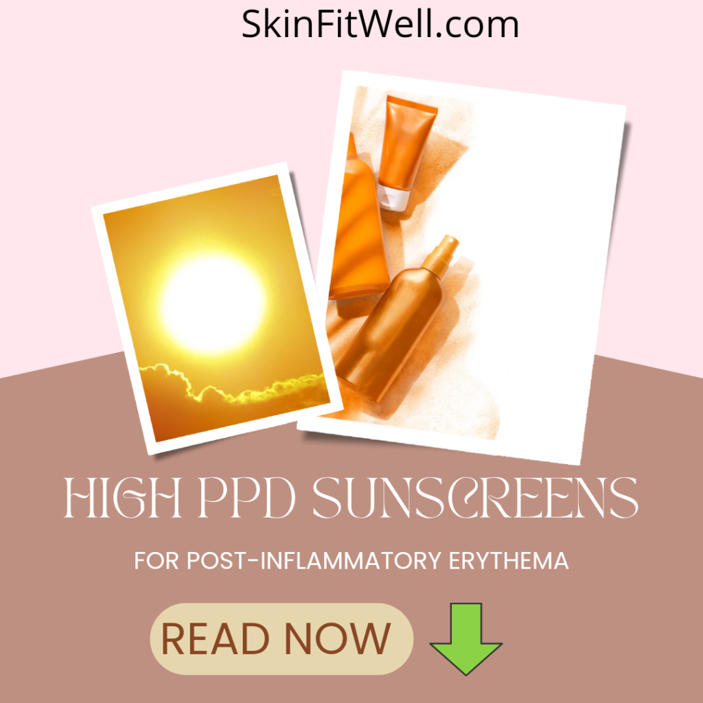 High PPD Sunscreens For PostInflammatory Erythema Skin Fit Well